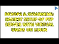 DevOps SysAdmins Easiest setup of FTP server with virtual users on Linux 2 Solutions