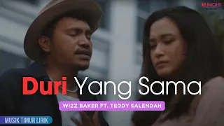 wizz baker duri yang sama ft teddy salendah lirik lagu