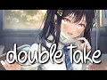 Download Lagu 「Nightcore」 double take - dhruv ♡ (Lyrics)