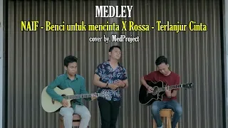 Download Benci Untuk Mencinta X Terlanjur Cinta | NAIF X ROSSA cover by, MedProject MP3