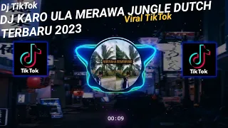 Download DJ KARO ULA MERAWA JUNGLE DUTCH TERBARU 2023 MP3