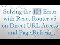Solving the 404 Error with React Router v5 on Direct URL Access and Page Refresh