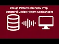 Design Patterns Tech Interview Prep - Structural Pattern Comparisons