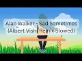 Lagu Alan Walker - Sad Sometimes (Albert Vishi Remix Slowed)