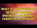 What is the difference between square brackets and double parentheses in Bash