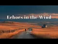 Lagu Echoes in the Wind 🌬️ | A Roots-Rock Folk Ballad of Timeless Stories \u0026 Endless Roads