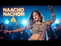 Download Lagu Naacho Nachori | Official Item Dance Song | New Party Anthem 2025