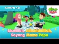 Download Lagu Kompilasi Bismillah, Alhamdulillah, Sayang Mama Papa | Omar \u0026 Hana | Animasi Anak Islami