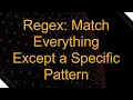 Regex Match Everything Except a Specific Pattern