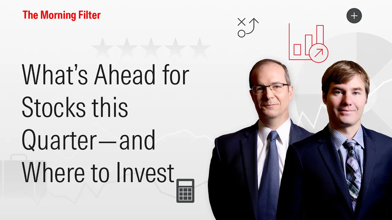 What’s Ahead for Stocks this Quarter—and Where to Invest