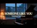 Lagu Someone Like You – Adele | Intimate Smooth Jazz Cover