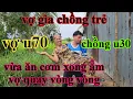 Download Lagu ĐÔI ĐỦA LỆCH VỢ U70 CHỒNG U30 ĂN CƠM XONG RỒI ẲM VỢ QUAY VÒNG VÒNG