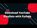 Download YouTube Playlists with Python Easy Fast Method