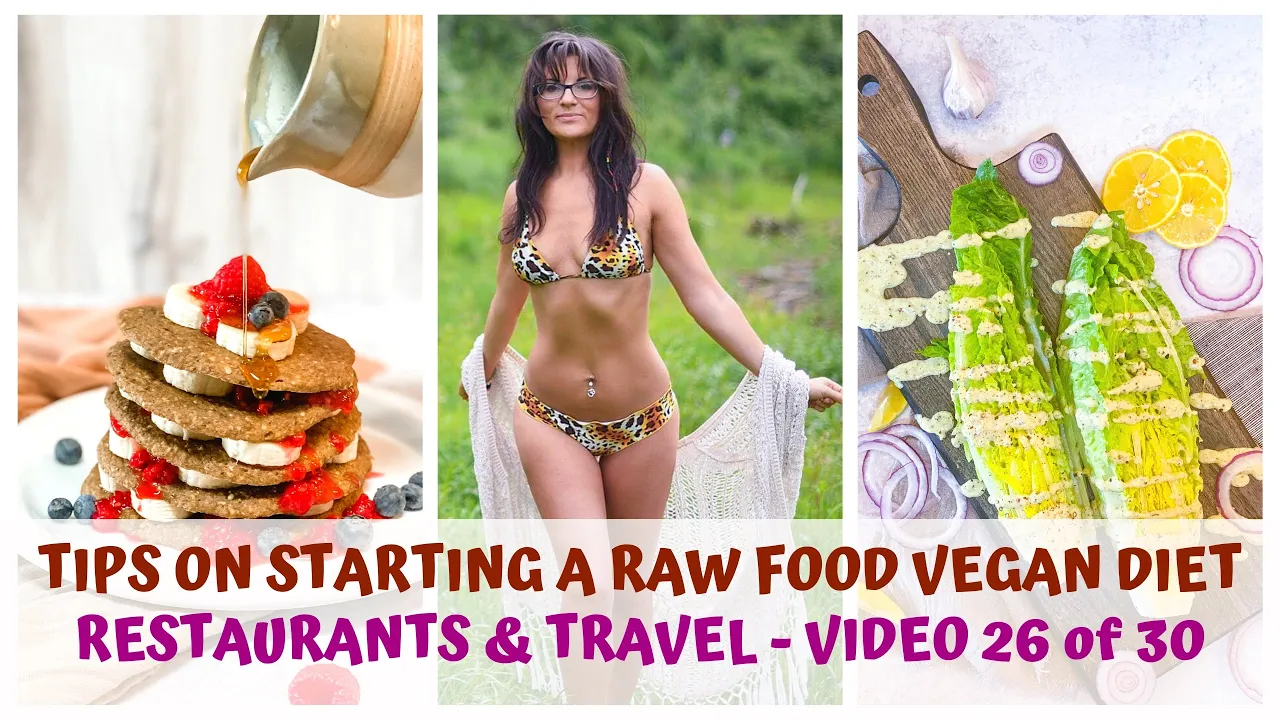 RESTAURANTS & TRAVEL  TIPS ON STARTING A RAW FOOD VEGAN DIET  VIDEO 26/30