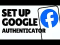 How To Set Up Google Authenticator For Facebook - Full Guide