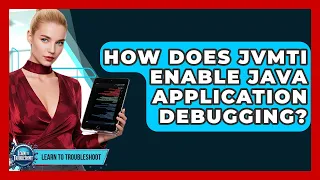 How Does JVMTI Enable Java Application Debugging - Learn To Troubleshoot
