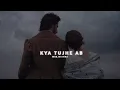 Download Lagu Kya tujhe ab yeh Dil bataye [slowed - reverb]