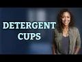 How Many Cups of Detergent Are in 100 Milliliters
