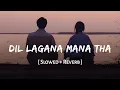 Lagu Dil Lagana Mana Tha (Slowed + Reverb) | Kishore Mondal, Krish | Kunaal Vermaa | SSR Lofi