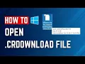 How To Open A CRDOWNLOAD File On Windows EASY