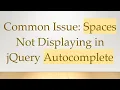Common Issue Spaces Not Displaying in jQuery Autocomplete