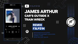 james arthur cars outside x train wreck mashup 