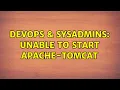 DevOps SysAdmins Unable to start apache-tomcat