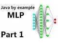 Multi Layer Perceptron Part 1 Java by example