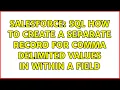 Salesforce SQL How to create a separate record for comma delimited values in within a field