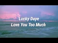 LUCKY DAYE - LOVE YOU TOO MUCH/LyricsbyLilly