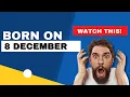 Born on the 8th of December This is the SECRET OF YOU Happy Birt ay