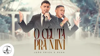 João Erick e Ryan - O céu ta pra mim (Clipe Oficial)