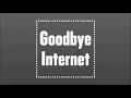 Goodbye Internet