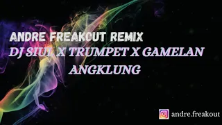 Download DJ SIUL X TRUMPET X GAMELAN ANGKLUNG - ANDRE FREAKOUT REMIX MP3