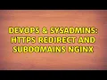 DevOps SysAdmins HTTPS Redirect and Subdomains NGINX