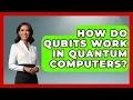 How Do Qubits Work In Quantum Computers - Quantum Tech Explained