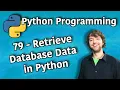 Python Programming 79 - Retrieve Database Data in Python