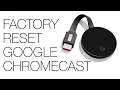 How to Factory Reset Google Chromecast or Chromecast Ultra In Less than 2 Minutes