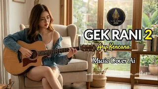 ary kencana gek rani 2 versi cewek cover by ai 