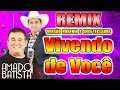 AMADO BATISTA / VIVENDO DE VOCE / VERSÃO REMIX FORRO ROBERIO E SEUS TECLADOS /WA PLAY PRODUÇOES