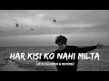 Download Lagu Har kisi ko nahi milta ❤️‍🩹🕊️🥀#harkisikonahimilta #slowedandreverb #mindfresh #mood #love 