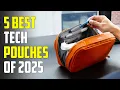 5 Best Tech Pouches 2025 Best Tech Organizer 2025