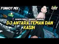 Download Lagu DJ ANTARA TEMAN DAN KASIH (DANGDUT) FUNKOT NEW 2025 BAS NYA ENAK BANGET