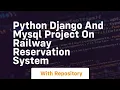 Python django and mysql project on railway reservation system