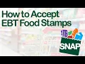 How to Accept EBT Food Stamps at Your Business Get Started in MINUTES