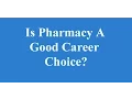 Is pharmacy a good career choice