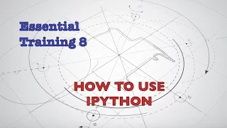 Essential Training 8 - How to use iPython