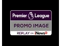 VIDEO PROMO IMAGE_PREMIER LEAGUE 2016-17 REPLAY ON INEWS TV