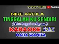 Download Lagu Nike ardila_Tinggalah kusendiri(Aku bagai Nelayan) Karaoke Remix Nada wanita