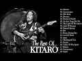 Download Lagu Kitaro Greatest Hits | The Best Of Kitaro | Best Instrument Music